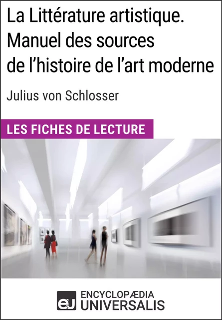 La Littérature artistique. Manuel des sources de l'histoire de l'art moderne de Julius von Schlosser -  Encyclopaedia Universalis - Encyclopaedia Universalis