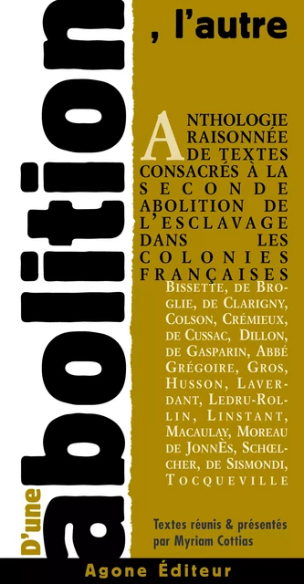 D’une abolition l’autre - Myriam Cottias, Alexandre Ledru-Rollin, Henri Dillon, Alfred de Clarigny, Henri Pain, Petit de Baroncourt, Victor Schœlcher, Alexis de Tocqueville, Renouvellat de Cussac, Agenor de Gasparin, Jean-Baptiste Colson, Louis Thomas Husson, Cyrille-Charles-Auguste Bissette, S. Linstant, Adolphe Crémieux, Alexandre Moreau de Jonnes - Agone