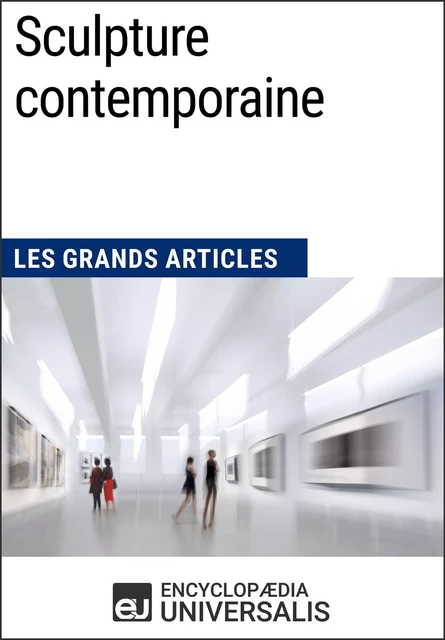 Sculpture contemporaine -  Encyclopaedia Universalis - Encyclopaedia Universalis