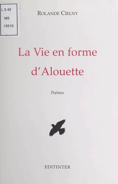 La Vie en forme d'alouette - Rolande Cielny - FeniXX réédition numérique