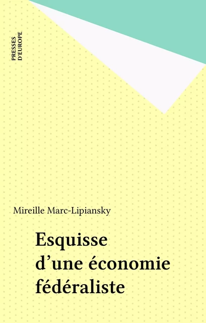 Esquisse d'une économie fédéraliste - Mireille Marc-Lipiansky - FeniXX réédition numérique