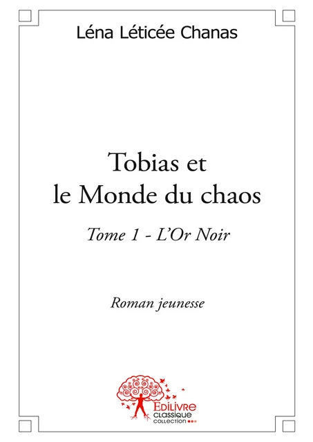 Tobias et le Monde du chaos - Léna Léticée-Chanas - Editions Edilivre