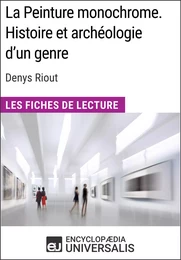 La Peinture monochrome. Histoire et archéologie d'un genre de Denys Riout