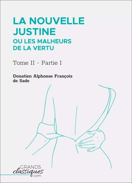 La Nouvelle Justine ou Les Malheurs de la vertu - Donatien Alphonse François de Sade - GrandsClassiques.com