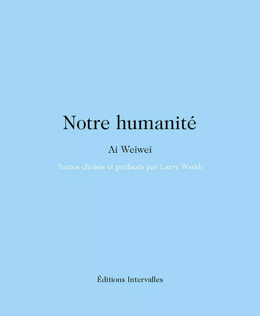 Notre humanité - Ai Weiwei - Intervalles