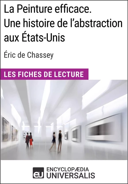 La Peinture efficace. Une histoire de l'abstraction aux États-Unis d'Éric de Chassey -  Encyclopaedia Universalis - Encyclopaedia Universalis