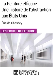 La Peinture efficace. Une histoire de l'abstraction aux États-Unis d'Éric de Chassey