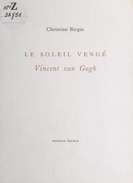 Le Soleil vengé : Vincent Van Gogh