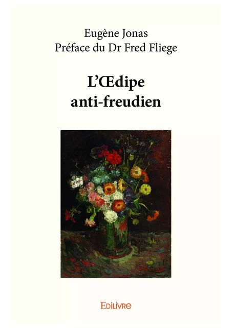 L'Œdipe anti-freudien - Eugène Jonas - Préface du Dr Fred Fliege - Editions Edilivre