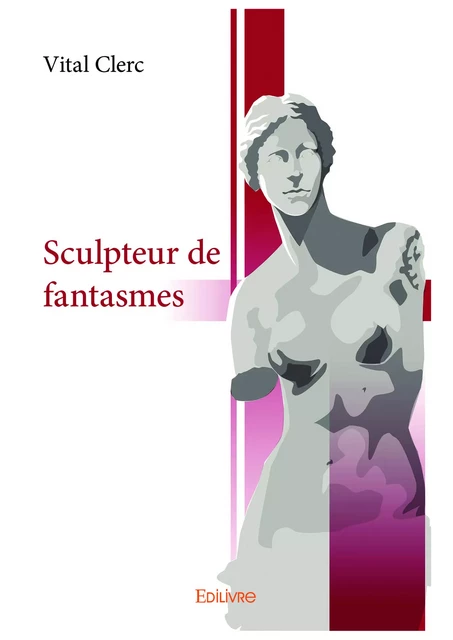 Sculpteur de fantasmes - Vital Clerc - Editions Edilivre