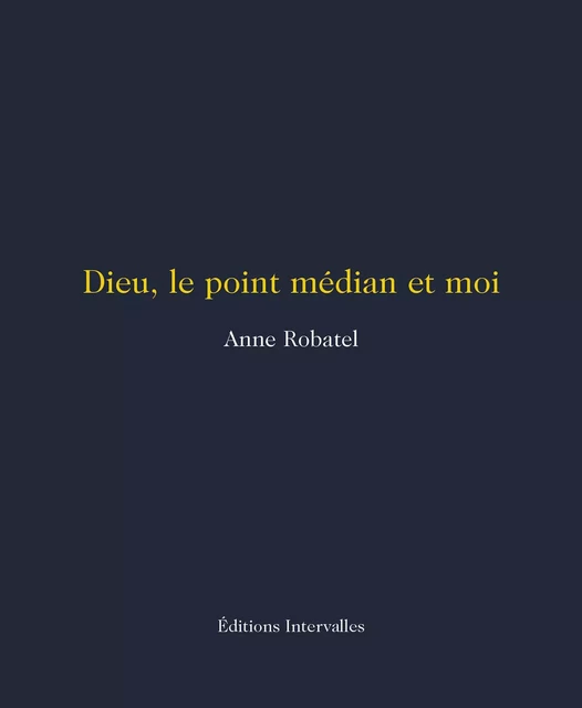 Dieu, le point médian et moi - Anne Robatel - Intervalles