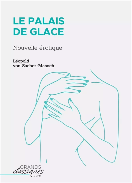 Le Palais de glace - Leopold von Sacher-Masoch - GrandsClassiques.com