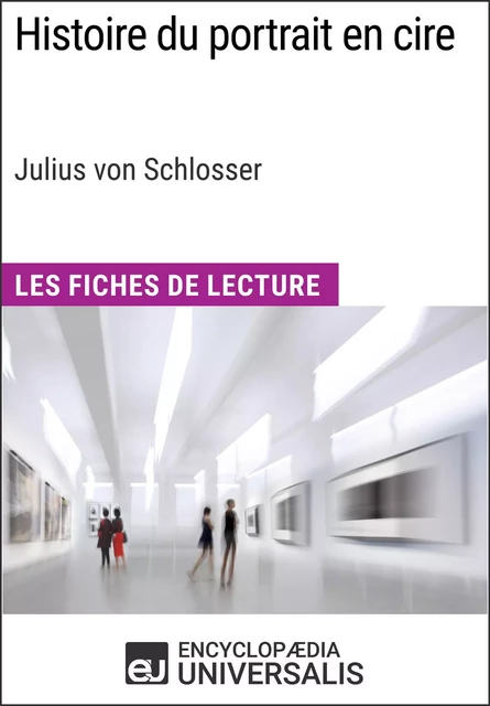 Histoire du portrait en cire de Julius von Schlosser -  Encyclopaedia Universalis - Encyclopaedia Universalis