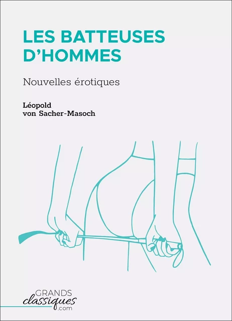 Les Batteuses d'hommes - Leopold von Sacher-Masoch - GrandsClassiques.com