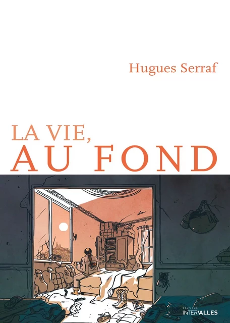 La Vie, au fond - Hugues Serraf - Intervalles