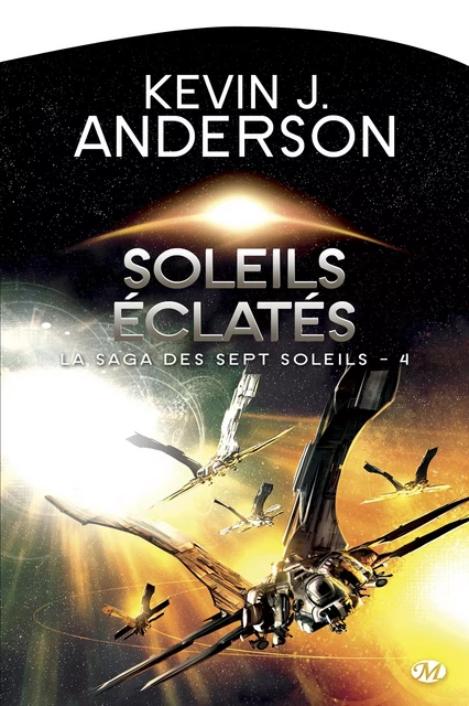 La Saga des Sept Soleils, T4 : Soleils éclatés - Kevin J. Anderson - Bragelonne