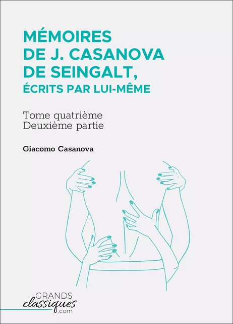 Mémoires de J. Casanova de Seingalt, écrits par lui-même - Giacomo Casanova - GrandsClassiques.com