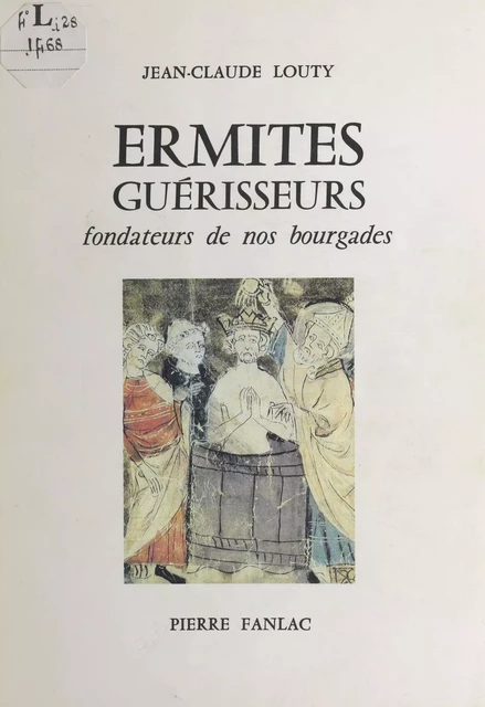 Ermites guérisseurs : fondateurs de nos bourgades - Jean-Claude Louty - FeniXX réédition numérique