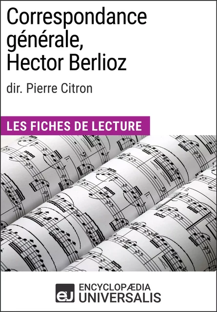 Correspondance générale d'Hector Berlioz (dir. Pierre Citron) -  Encyclopaedia Universalis - Encyclopaedia Universalis