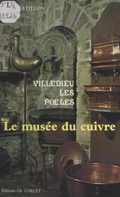 Villedieu-les-Poêles : Le Musée du cuivre - Jean Matillon - FeniXX réédition numérique