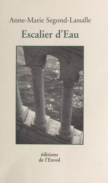 Escalier d'eau - Anne-Marie Segond-Lassalle - FeniXX réédition numérique