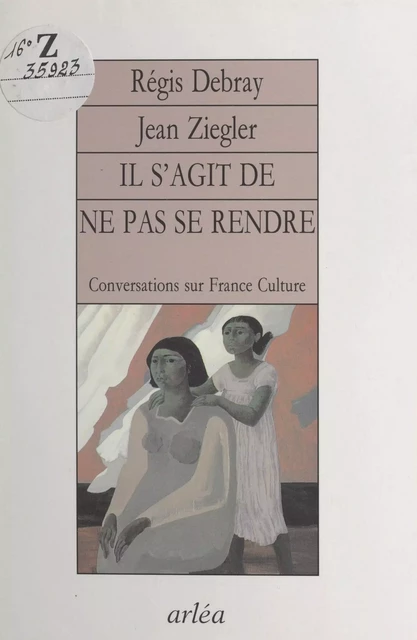 Il s'agit de ne pas se rendre - Régis Debray, Jean Ziegler - FeniXX réédition numérique