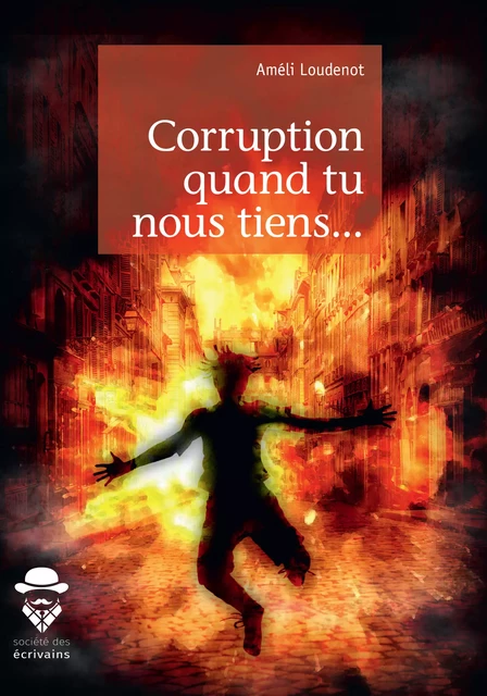 Corruption quand tu nous tiens... - Amélie Loudenot - Société des écrivains