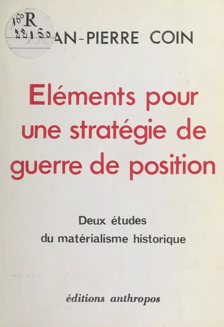 Éléments pour une stratégie de guerre de position : Deux études du matérialisme historique - Jean-Pierre Coin - FeniXX réédition numérique