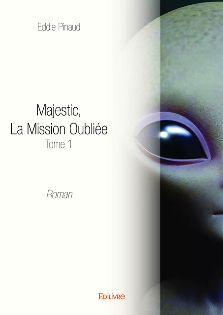 Majestic, La Mission Oubliée -Tome 1 - Eddie Pinaud - Editions Edilivre