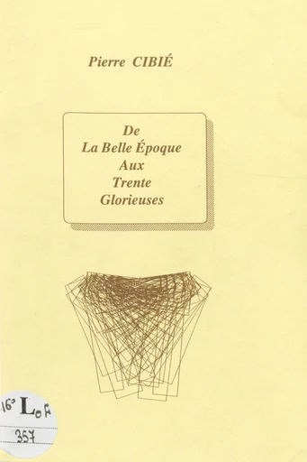 De la Belle Époque aux trente glorieuses - Pierre Cibié - FeniXX réédition numérique