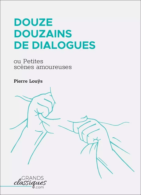 Douze douzains de dialogues - Pierre Louÿs - GrandsClassiques.com