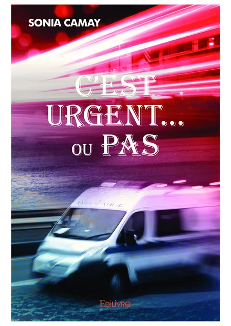 C'est urgent... ou pas - Sonia Camay - Editions Edilivre