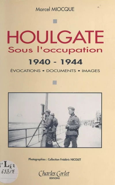 Houlgate sous l'Occupation (1940-1944) : Évocations, documents, images - Marcel Miocque, Frédéric Nicolet - FeniXX réédition numérique