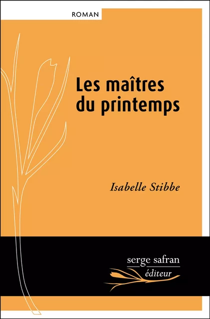 Les maîtres du printemps - Isabelle Stibbe - Serge Safran