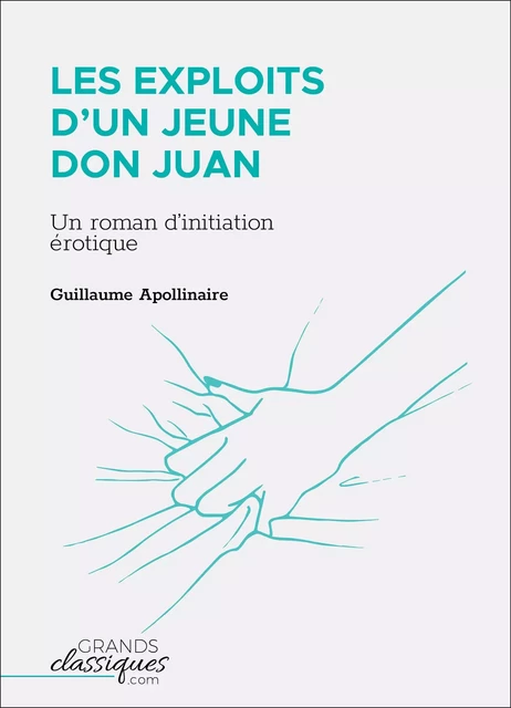 Les Exploits d'un jeune Don Juan - Guillaume Apollinaire - GrandsClassiques.com