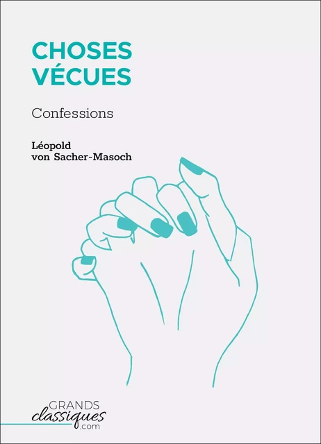 Choses Vécues - Leopold von Sacher-Masoch - GrandsClassiques.com