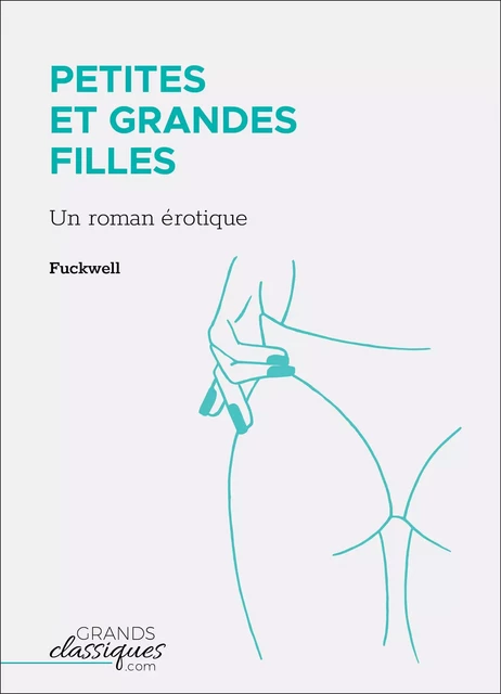 Petites et grandes filles -  Fuckwell - GrandsClassiques.com