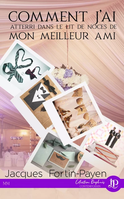 Comment j'ai atterri dans le lit de noces de mon meilleur ami - Jacques Fortin-Payen - Juno Publishing