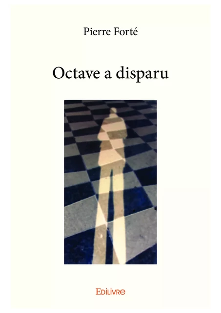 Octave a disparu - Pierre Forté - Editions Edilivre