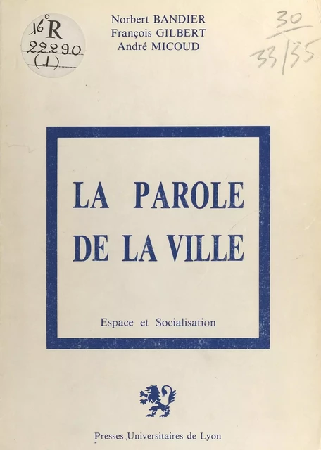 La Parole de la ville - Norbert Bandier, François Gilbert, André Micoud - FeniXX réédition numérique