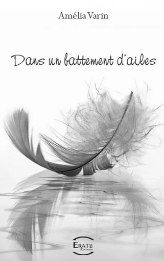 Dans un battement d'ailes - Amélia Varin - Erato Editions