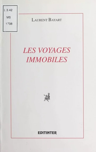 Les Voyages immobiles - Laurent Bayart - FeniXX réédition numérique