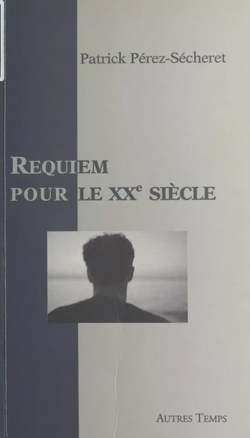 Requiem pour le XXe siècle : Hommage à Lounès Matoub et Youssef Sebti - Patrick Pérez-Sécheret - FeniXX réédition numérique