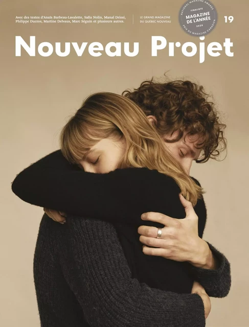 Nouveau Projet 19 - Marc Séguin, Manal Drissi, Safia Nolin, Marc-André Cyr, Jean-Hugues Roy, Louise Arbour, Yves-Marie Abraham, Mathieu Dufour, Diane Bérard, Nicolas Langelier, Anaïs Barbeau-Lavalette, Maxyme G. Delisle, Philippe Ducros, Nicolas Sallée, Alexandra Dion-Fortin, Annie Grégoire, Zora Neale Hurston, Joël Des Rosiers, Rollie Pemberton, Laurence Gough, Maxime Catellier, Vincent Lambert, Joëlle Tremblay, Jennifer Bélanger, Martine Delvaux, Anna Demay,  La rédaction, Nicholas Pereira, Laurence Butet-Roch, Darren Calabrese, Maxime Bilodeau, Johannie Gaudreault, Myriam Eddahia, Jacynthe Nadeau, Coralie Beaumont, Miriane Demers-Lemay, Andreï Vaitovich, Xuân Gagneur Ducandas, Mathilde Gingembre, Adrienne Surprenant, Anne-Marie Provost - Atelier 10