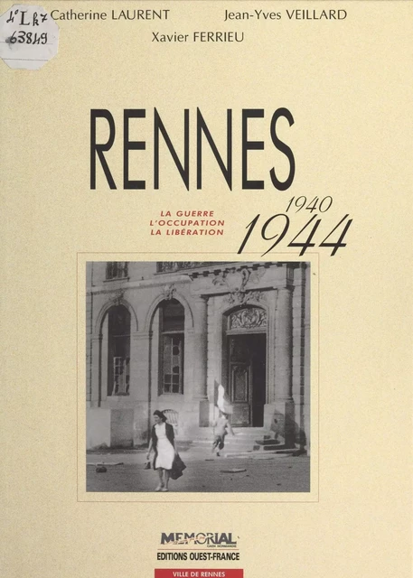 Rennes (1940-1944) : La Guerre, l'occupation, la libération - Catherine Laurent, Jean-Yves Veillard, Xavier Ferrieu - FeniXX réédition numérique