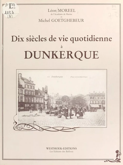 Dix siècles de vie quotidienne à Dunkerque - Léon Moreel - FeniXX réédition numérique