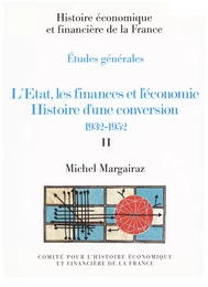 L’État, les finances et l’économie. Histoire d’une conversion 1932-1952. Volume II