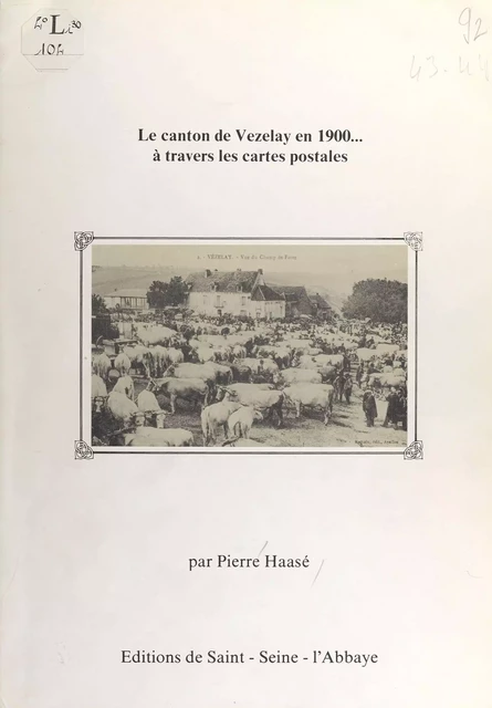 Le Canton de Vézelay en 1900... à travers les cartes postales - Pierre Haasé - FeniXX réédition numérique