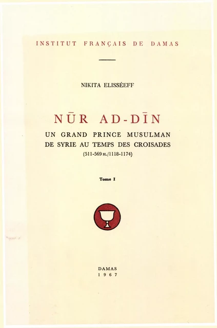 Nūr ad-Dīn. Tome I - Nikita Elisséeff - Presses de l’Ifpo