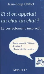 Et si on appelait un chat un chat ? Le Correctement incorrect